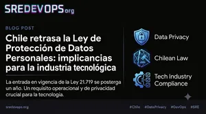 Chile retrasa la Ley de Protección de Datos Personales: implicancias para la industria tecnológica