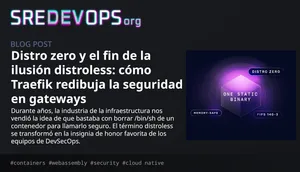 Distro zero y el fin de la ilusión distroless: cómo Traefik redibuja la seguridad en gateways