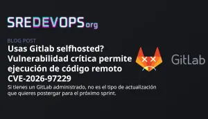Usas Gitlab selfhosted? Vulnerabilidad crítica permite ejecución de código remoto CVE-2026-97229