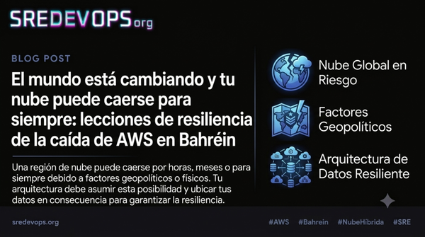 El mundo está cambiando y tu nube puede caerse para siempre: lecciones de resiliencia de la caída de AWS en Bahréin